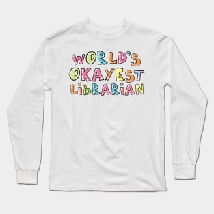 World's Okayest Librarian Gift Idea Long Sleeve T-Shirt